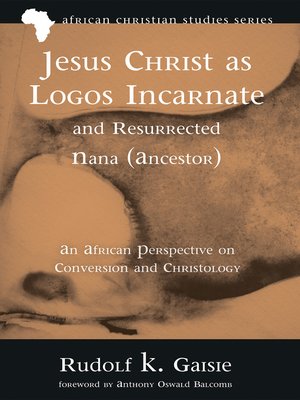cover image of Jesus Christ as Logos Incarnate and Resurrected Nana (Ancestor)